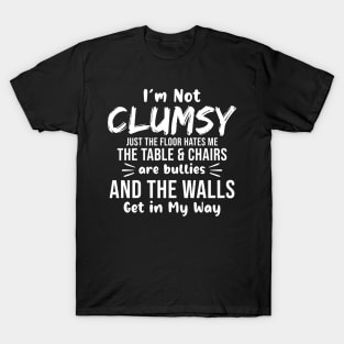 I'm not Clumsy Funny The floor hates me T-Shirt